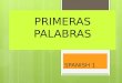 PRIMERAS PALABRAS SPANISH 1 PRIMERAS PALABRAS  ¿QUÉ?