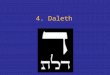 4. Daleth. La letra daleth En griego antiguo, letra (entendida como soporte escrito) se decía deltos. Este término estaba emparentado con delta: el nombre