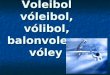 Voleibol vóleibol, vólibol, balonvolea o vóley. Descripción Deporte en el que dos equipos se enfrentan sobre un terreno de juego liso, separados por una
