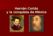 Hernán Cortés y la conquista de México. Velasquez y Cortés Cortés fue el magistrado jefe debajo de Velásquez Cortés fue el magistrado jefe debajo de Velásquez