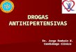 DROGAS ANTIHIPERTENSIVAS Dr. Jorge Romhain W. Cardiólogo Clínico