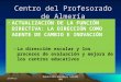Centro del Profesorado de Almería ACTUALIZACIÓN DE LA FUNCIÓN DIRECTIVA: LA DIRECCIÓN COMO AGENTE DE CAMBIO E INOVACIÓN –La dirección escolar y los procesos