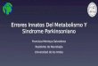 Errores Innatos Del Metabolismo Y Sindrome Parkinsoniano Francisca Montoya Salvadores Residente de Neurología Universidad de los Andes
