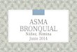 ASMA BRONQUIAL Núñez, Romina Junio 2014. Definición. Generalidades inflamatoriohiperreactividad bronquial obstrucción bronquial  Asma, enfermedad crónica,