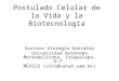 Postulado Celular de la Vida y la Biotecnología Gustavo Viniegra González Universidad Autónoma Metropolitana, Iztapalapa, D.F. MEXICO (vini@xanum.uam.mx)
