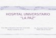 HOSPITAL UNIVERSITARIO “LA PAZ” Dra. Maria Alejandra Caminoa Lizarralde. Medico residente de 1º. Dra. Mercedes Patron Romero. Medico jefe de sección