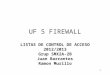 1 UF 5 FIREWALL LISTAS DE CONTROL DE ACCESO 2012/2013 Grup SMX2A-2B Juan Barrantes Ramon Murillo