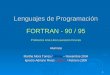 1 Lenguajes de Programación FORTRAN - 90 / 95 Profesora Ana Lilia Laureano Cruces Alumnos Martha Mora Torres / UNAM – Noviembre 2004 Ignacio Adriano Rivas