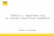 1 Tráfico y seguridad vial en núcleos turísticos españoles Madrid, 13 de septiembre