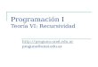 Programación I Teoría VI: Recursividad  proguno@unsl.edu.ar