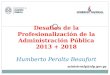 Humberto Peralta Beaufort Desafíos de la Profesionalización de la Administración Pública 2013 + 2018 Humberto Peralta Beaufort ministrosfp@sfp.gov.py