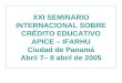 XXI SEMINARIO INTERNACIONAL SOBRE CRÉDITO EDUCATIVO APICE – IFARHU Ciudad de Panamá Abril 7– 8 abril de 2005