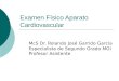 Examen Físico Aparato Cardiovascular McS Dr. Rolando José Garrido García Especialista de Segundo Grado MGI Profesor Asistente