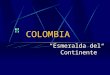 COLOMBIA “ Esmeralda del Continente”. MAPA DE COLOMBIA