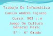 Trabajo De Informática Camilo Andrés Fajardo Juego De Cultura General Para: Curso: 901 j.m 5° - 6° Grado