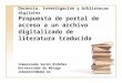 Docencia, investigación y bibliotecas digitales. Propuesta de portal de acceso a un archivo digitalizado de literatura traducida Inmaculada Serón Ordóñez