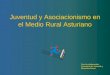 Juventud y Asociacionismo en el Medio Rural Asturiano Con la colaboración: Consejería de Vivienda y Bienestar Social