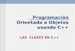 Programación Orientada a Objetos usando C++ LAS CLASES EN C++