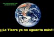 ¡¡La Tierra ya no aguanta más!! José Antonio Pascual Trillo (Amigos de la Tierra)
