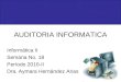 AUDITORIA INFORMATICA Informática II Semana No. 18 Período 2010-II Dra. Aymara Hernández Arias
