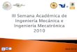 III Semana Académica de Ingeniería Mecánica e Ingeniería Mecatrónica 2010