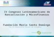 Fundación Mario Santo Domingo Por el Desarrollo Social de Colombia IV Congreso Latinoamericano de Bancarización y Microfinanzas