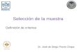 Selección de la muestra Dr. José de Diego Flores Chapa Definición de criterios