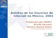 Hábitos de los Usuarios de Internet en México, 2003 Presetación para AMIPCI Ricardo Zermeño Director General Select ricardo.zermeño@select.com.mx