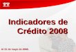 Indicadores de Crédito 2008 Al 31 de mayo de 2008