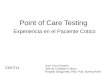 Point of Care Testing Experiencia en el Paciente Critico Juan Cruz Escardo Jefe de Cuidados Críticos, Hospital Sanguinetti, Pilar, Pcia. Buenos Aires 23/07/14