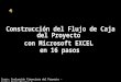 Construcción del Flujo de Caja del Proyecto con Microsoft EXCEL en 16 pasos Curso: Evaluación Financiera del Proyecto – Carlos Mario Morales C