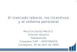 El mercado laboral, los incentivos y el sistema pensional Mauricio Santa María S. Director Adjunto Fedesarrollo Congreso FIAP – ASOFONDOS Cartagena, 24