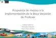 Propuesta de mejora a la implementación de la Beca Vocación de Profesor Gabriel Gutiérrez María Paz Medeiros María Jesús Sánchez