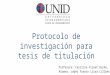 Protocolo de investigación para tesis de titulación Profesora: Carolina Vizuet Durán, Dra. C. Alumna: López Franco Luisa Lilibet