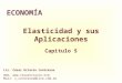 Elasticidad y sus Aplicaciones Capitulo 5 ECONOMÍA Lic. César Octavio Contreras Web:  Mail: c_contreras@live.com.mx