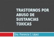TRASTORNOS POR ABUSO DE SUSTANCIAS TOXICAS Dra. Florencia C. López
