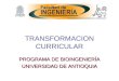 TRANSFORMACION CURRICULAR PROGRAMA DE BIOINGENIERÍA UNIVERSIDAD DE ANTIOQUIA