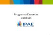 Programa Escuelas Exitosas 1. ) IPAE acción empresarial Somos una organización que propone, desarrolla e incuba iniciativas en beneficio del país, convocando