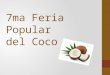 7ma Feria Popular del Coco. Reunir y compartir experiencias sobre los saberes referentes a los aspectos socio ambientales del cultivo del coco (Cocos