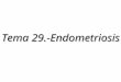 Tema 29.-Endometriosis. Presencia de tejido endometrial funcionante (glandulas y estroma), en una localización distinta de la cavidad uterina Presencia