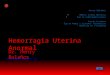 Hemorragia Uterina Anormal Dr. Henry Bolaños  Henry Bolaños - Médico Gineco-Obstetra - Esp en Videolaparoscopia - Ing de Sistemas