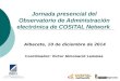 Jornada presencial del Observatorio de Administración electrónica de COSITAL Network Albacete, 10 de diciembre de 2014 Coordinador: Víctor Almonacid Lamelas