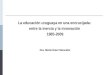 La educación uruguaya en una encrucijada: entre la inercia y la innovación 1985-2009 Dra. María Ester Mancebo