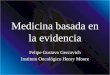 Medicina basada en la evidencia Felipe Gustavo Gercovich Instituto Oncológico Henry Moore