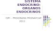 SISTEMA ENDOCRINO: ORGANOS ENDOCRINOS ISPI – PROGRAMA PRONAFCAP. 2011