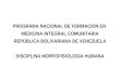PROGRAMA NACIONAL DE FORMACIÓN EN MEDICINA INTEGRAL COMUNITARIA REPÚBLICA BOLIVARIANA DE VENEZUELA DISCIPLINA MORFOFISIOLOGÍA HUMANA
