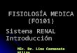 FISIOLOGÍA MEDICA (FO101) Sistema RENAL Introducción MSc. Dr. Lino Carmenate Milián