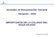 Jornadas de Recuperación Terciaria Neuquén - 2010 Neuquén - 2010 IMPORTANCIA DE LA CALIDAD DEL AGUA EN EOR Noviembre de 2010