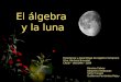 El álgebra y la luna Enseñanza y Aprendizaje de Algebra Temprana (Dra. Bárbara Brizuela) CRUB – UNCOMA - 2009 Romina Cabrer Alejandra Velázquez Víctor