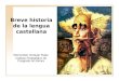 Breve historia de la lengua castellana Wenceslao Verdugo Rojas Instituto Pedagógico de Posgrado de sonora
